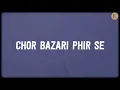 Chor Bazari Phir Se (Lyrics) - Tanishk Bagchi, Pritam, Sunidhi Chauhan, Neeraj Shridhar, Zahrah Khan