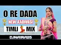 Download Lagu O Re Dada New Aadivasi Timli Mix Djnaira25