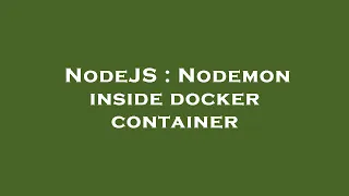 NodeJS Nodemon inside docker container