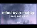 Download Lagu Young The Giant - Mind Over Matter (Lyrics) | \