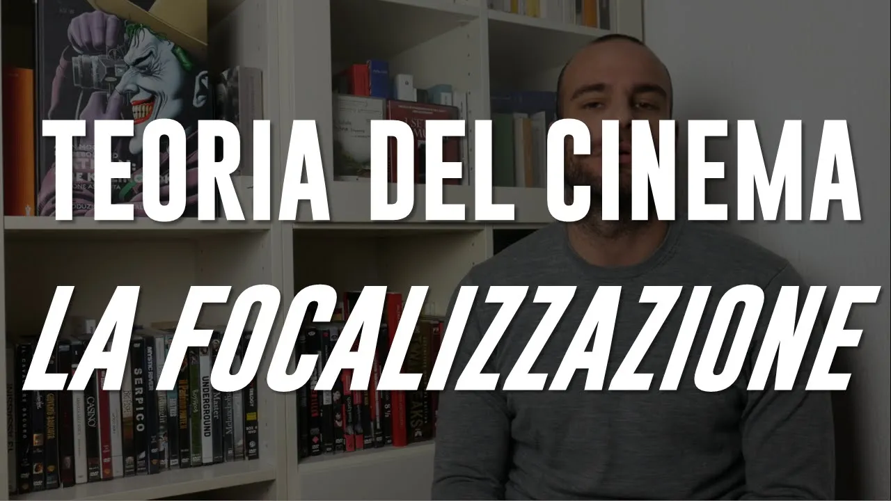 TEORIA DEL CINEMA #3: LA FOCALIZZAZIONE