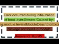 Error occurred during initialization of boot layer Stream Caused by java lang module InvalidModul