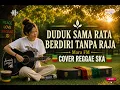 DUDUK SAMA RATA BERDIRI TANPA RAJA - Mara fm || REGGAE SKA COVER 
