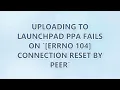 Uploading to Launchpad PPA fails on Errno 104 Connection reset by peer
