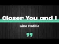 Closer You and I (Lyrics) - Gino Padilla