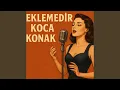Lagu Eklemedir Koca Konak