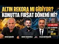 Altin artar mi Konutta firsat mi Borsa ve dolar ne olacak Remzi Ozdemir - Murat Muratoglu