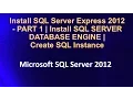 Install SQL Server Express 2012 - PART 1 Install SQL SERVER DATABASE ENGINE Create SQL Instance
