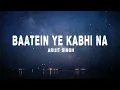 Arijit Singh, Jeet Gannguli - Baatein Ye Kabhi Na (Lyrics)