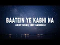 Download Lagu Arijit Singh, Jeet Gannguli - Baatein Ye Kabhi Na (Lyrics)