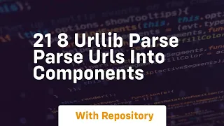 21 8 urllib parse parse urls into components