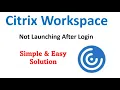 Citrix Workspace Not Launching Citrix issues in Windows 10