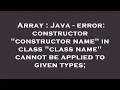 Array Java - error constructor constructor name in class class name cannot be applied to give