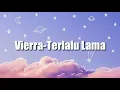 Download Lagu Vierra-Terlalu Lama(lirik)