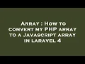 Array How to convert my PHP array to a Javascript array in laravel 4