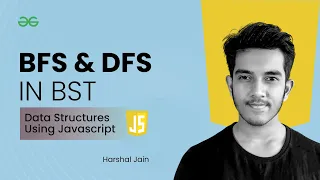 BFS DFS in BST Data Structures using JavaScript GeeksforGeeks Practice
