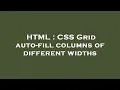 HTML CSS Grid auto-fill columns of different widths