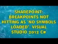 Sharepoint Breakpoints not hitting as no symbols loaded Visual Studio 2012 c 3 Solutions