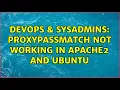DevOps SysAdmins ProxyPassMatch not working in apache2 and ubuntu