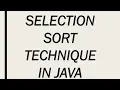 SELECTION SORT TECHNIQUE IN JAVA