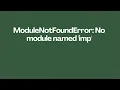 ModuleNotFoundError No module named imp