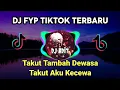 Dj takut tambah dewasa takut aku kecewa | Full Bass Fyp TikTok