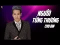 Download Lagu Người Từng Thương - Chu Bin