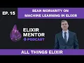 Sean Moriarity on Machine Learning in Elixir All Things Elixir