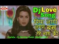Download Lagu Dj Love Mix,, Piya Lagi Lagan Bas Tere Name ki ¦ Dj Nonstop Remix    Mashud