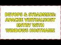 DevOps SysAdmins Apache Virtualhost entry with Windows hostname 2 Solutions