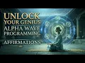 Unlock Your Genius Alpha Wave Programming Affirmations for Extreme Focus Productivity