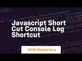 Javascript short cut console log shortcut