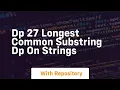 Dp 27 longest common substring dp on strings