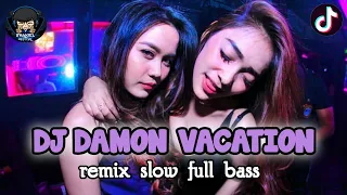 Download DJ DAMON VACATION 🎵  remix slow full bass MP3