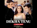 Dekha Tenu (Trending Version)
