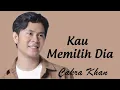 Download Lagu Cakra Khan - Kau Memilih Dia - Lyrics