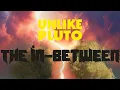Unlike Pluto - The In-Between