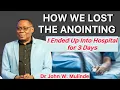 How we lost the Anointing and I got hospitalized for three days - Dr John W. Mulinde