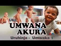 IBIMENYETSO BIKWEREKA KO UMWANA WAWE ARIMO GUKURA NEZA: Kuva Ari URUHINJA kugeza agize UMWAKA 1.
