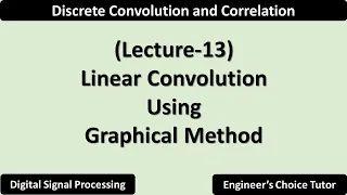 Linear Convolution Using Graphical Method Lecture-13
