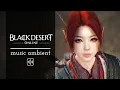 Download Lagu Black Desert Online: Your 1 Hour Ambient Music Journey