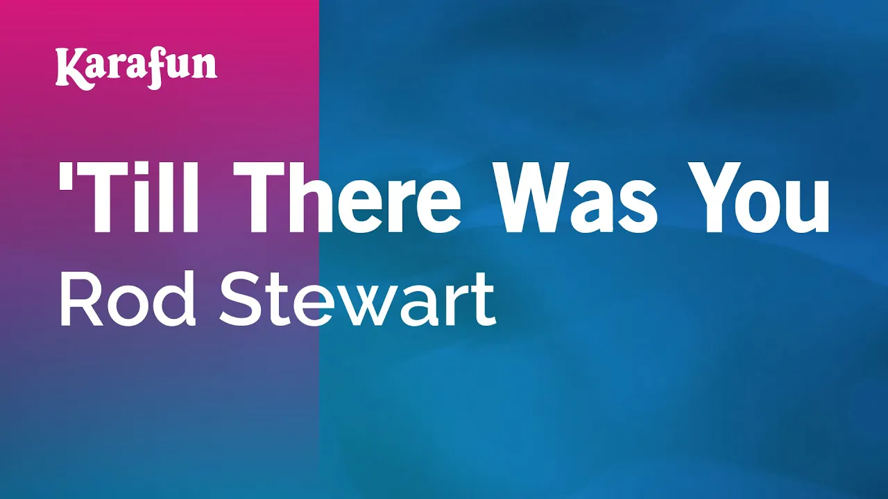 'Till There Was You - Rod Stewart | Karaoke Version | KaraFun 'Till There Was You - Rod Stewart | Karaoke Version | KaraFun