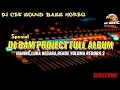 Download Lagu DJ BAM PROJECT FULL ALBUM HANING,LUKA NEGARA,BENDE YOLUMA REBORN 3 BASS HOREG COCOK BUAT CEK SOUND🔥