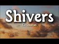 Ed Sheeran - Shivers (Lyrics)