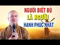 Download Lagu NGƯỜI BIẾT ĐỦ là người Hạnh Phúc Nhất - Thầy Thích Pháp Hòa (hay quá 2023)
