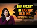 The Fastest Way to Heal Your Karma Karmic Healing It s Not What You Think