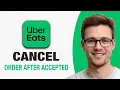 How To Cancel Uber Eats Order After Driver Accepted WORKING 2026