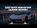 ISSEY KEHTE HAIN HIP HOP _[slowed+reverb]_Yo.Yo.Honey Singh_Lofi_Song.  