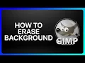 How To Erase Background In Gimp Tutorial