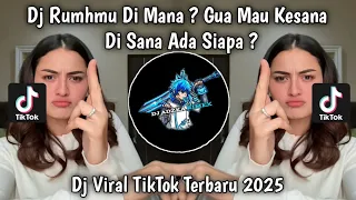dj rumahmu di mana gua mau kesana di sana ada siapa viral tiktok terbaru 2025